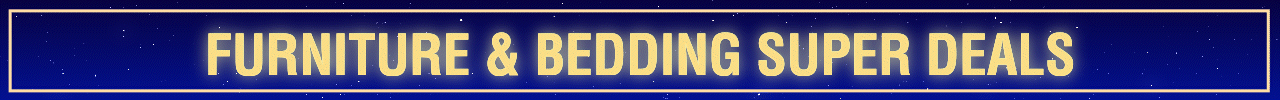 FURNITURE & BEDDING SUPER DEALS