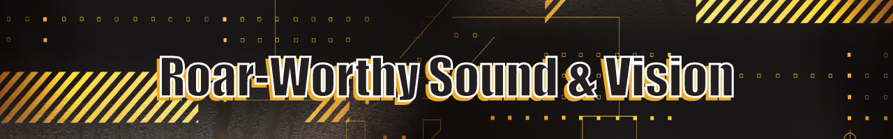 Roar-Worthy Sound & Vision (Audio & Visual) Roar-Worthy Sound & Vision (Audio & Visual)