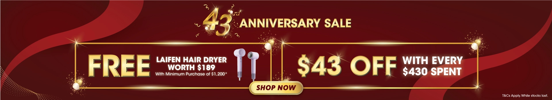 43rd Anniversary Sale | $43 Off With Every $430 Spent | Free Laifen Hair Dryer Worth $189 With Min Spend Of $1,200